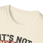 It´s Not My Fault T-Shirt