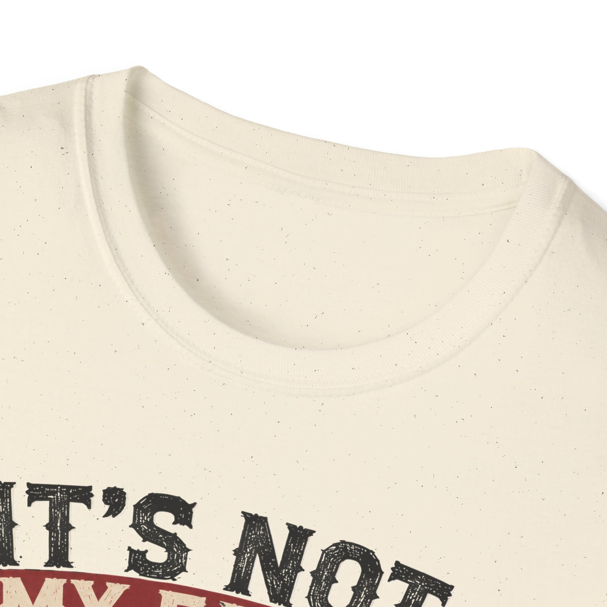 It´s Not My Fault T-Shirt