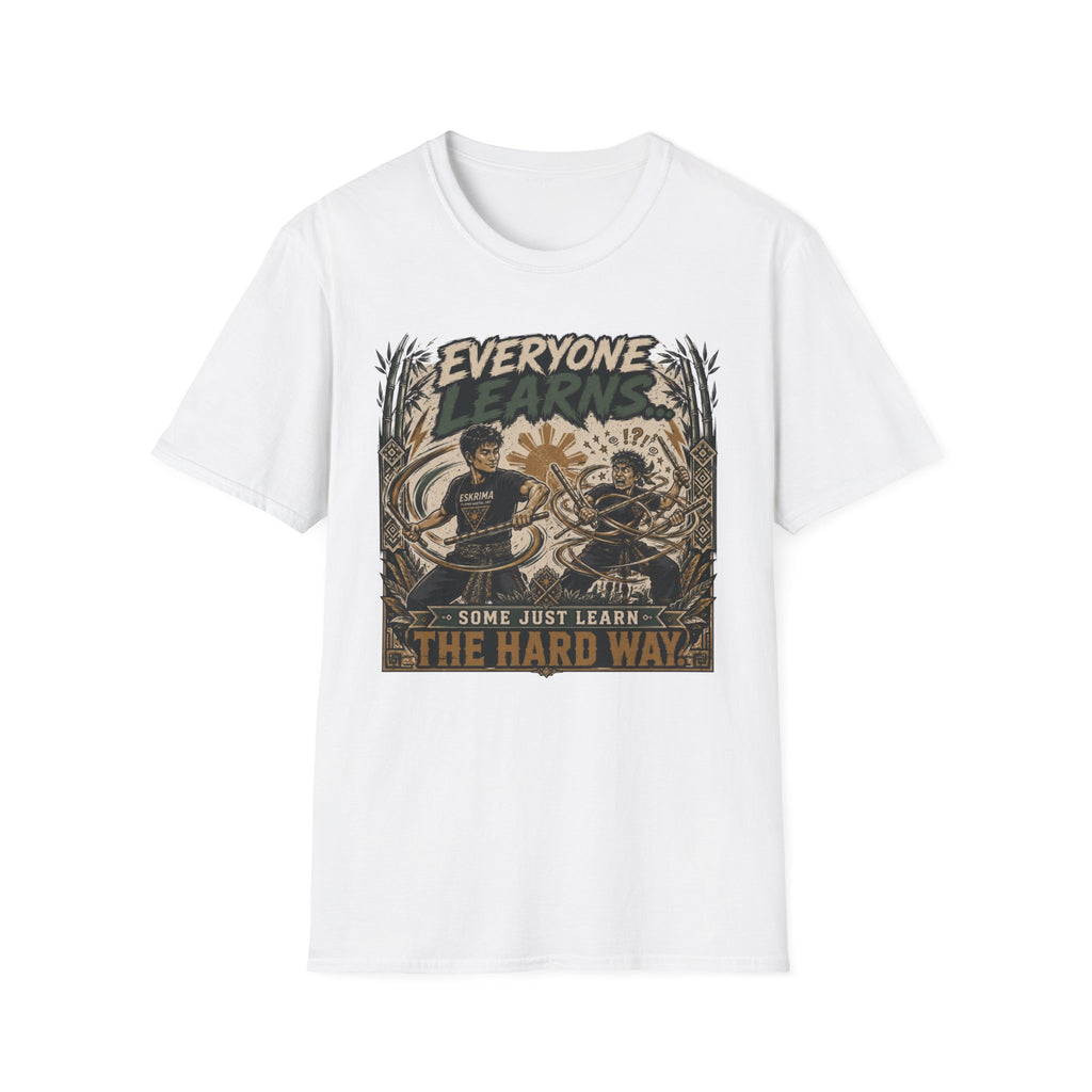 EVERYONE LEARN SOME JUST LEARN THE HARD WAY T-Shirt