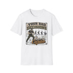 Your Bad Decisions T-Shirt