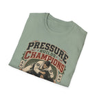 PRESSURE BUILDS CHAMPIONS T-Shirt