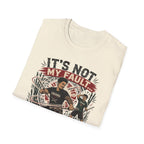 It´s Not My Fault T-Shirt
