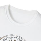 Earned Never Given T-Shirt