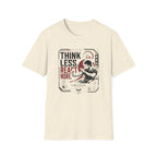 THINK LESS. REACT MORE. T-Shirt