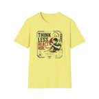 THINK LESS. REACT MORE. T-Shirt