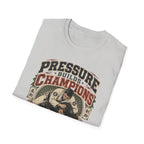 PRESSURE BUILDS CHAMPIONS T-Shirt