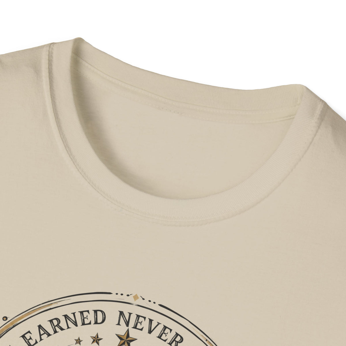 Earned Never Given T-Shirt