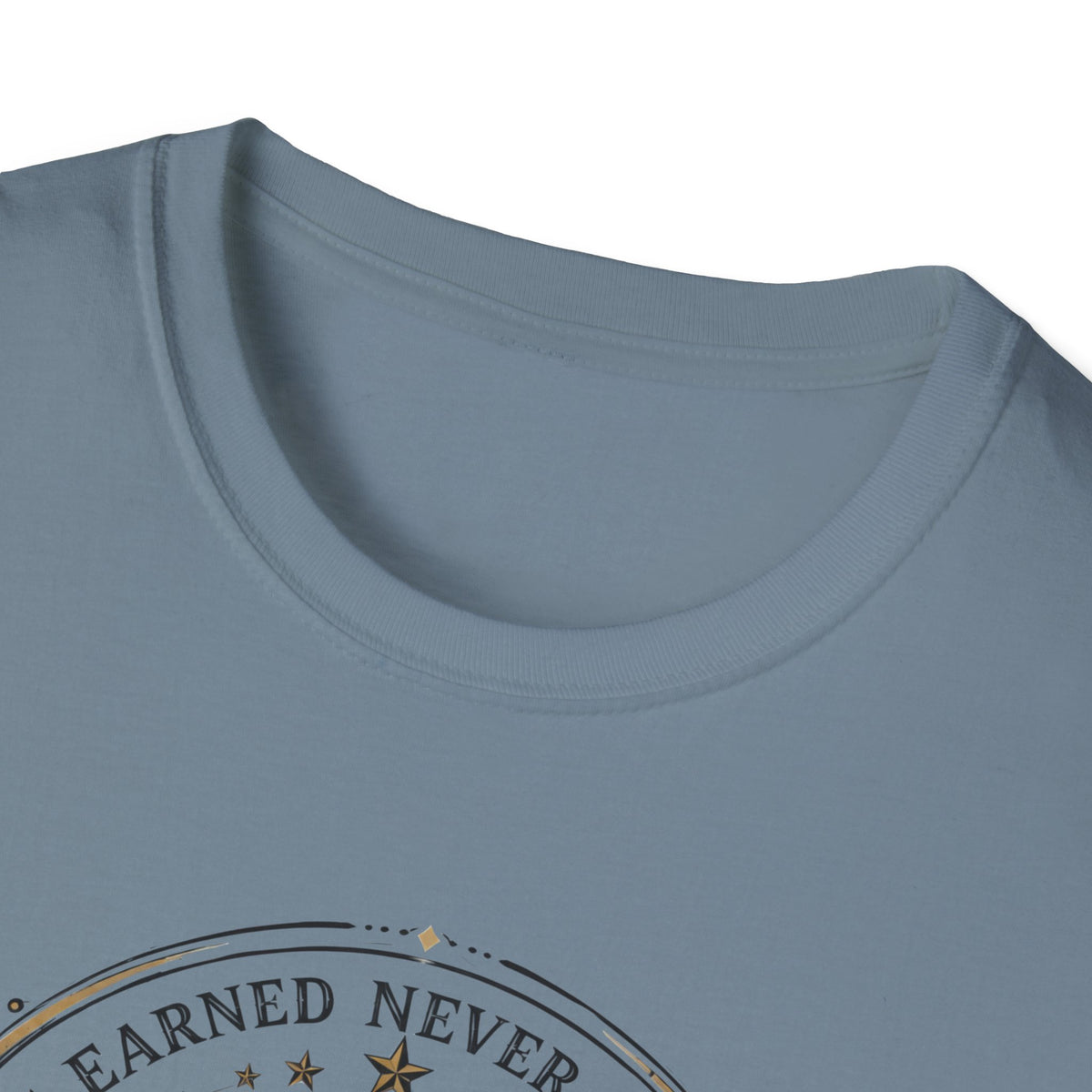 Earned Never Given T-Shirt