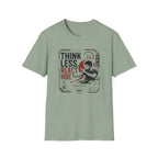 THINK LESS. REACT MORE. T-Shirt