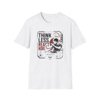 THINK LESS. REACT MORE. T-Shirt