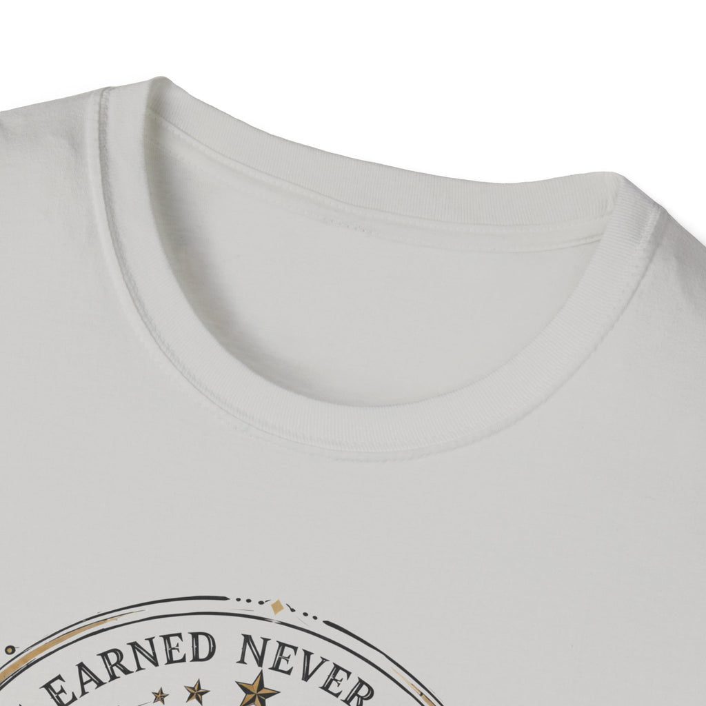 Earned Never Given T-Shirt