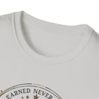 Earned Never Given T-Shirt