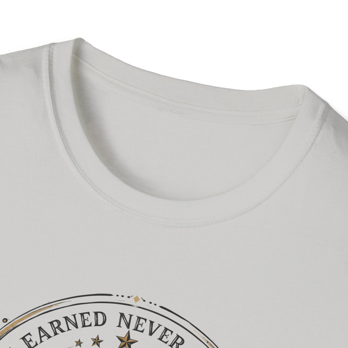 Earned Never Given T-Shirt