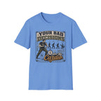 Your Bad Decisions T-Shirt