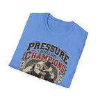 PRESSURE BUILDS CHAMPIONS T-Shirt