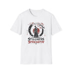 Stilleness Is Strength T-Shirt