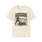 Your Bad Decisions T-Shirt