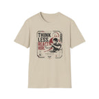 THINK LESS. REACT MORE. T-Shirt