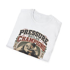 PRESSURE BUILDS CHAMPIONS T-Shirt