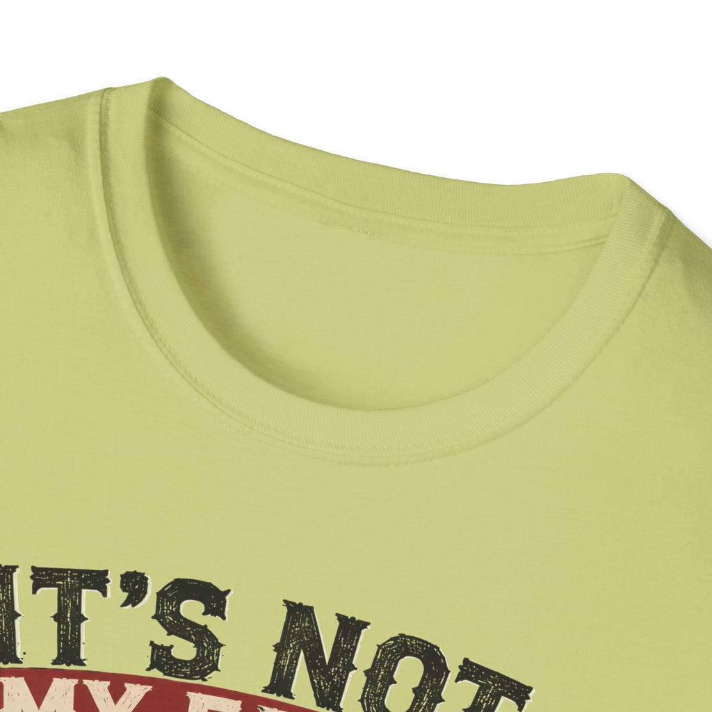 It´s Not My Fault T-Shirt