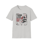 THINK LESS. REACT MORE. T-Shirt