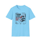 THINK LESS. REACT MORE. T-Shirt