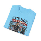 It´s Not My Fault T-Shirt